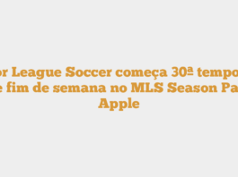 Major League Soccer começa 30ª temporada este fim de semana no MLS Season Pass – Apple