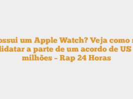 Possui um Apple Watch? Veja como se candidatar a parte de um acordo de US $ 20 milhões – Rap 24 Horas