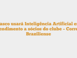 Vasco usará Inteligência Artificial em atendimento a sócios do clube – Correio Braziliense