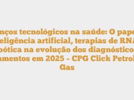 Avanços tecnológicos na saúde: O papel da inteligência artificial, terapias de RNA e robótica na evolução dos diagnósticos e tratamentos em 2025 – CPG Click Petroleo e Gas