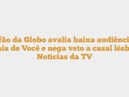 Chefão da Globo avalia baixa audiência de Mania de Você e nega veto a casal lésbico · Notícias da TV
