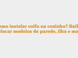 Como instalar coifa na cozinha? Saiba colocar modelos de parede, ilha e mais