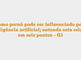 Como pornô pode ser influenciado pela inteligência artificial; entenda esta relação em seis pontos – G1