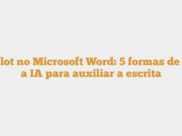 Copilot no Microsoft Word: 5 formas de usar a IA para auxiliar a escrita