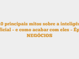 Os 10 principais mitos sobre a inteligência artificial – e como acabar com eles – Época NEGÓCIOS