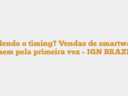 Perdendo o timing? Vendas de smartwatch caem pela primeira vez – IGN BRAZIL