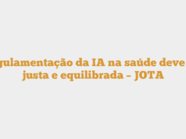 Regulamentação da IA na saúde deve ser justa e equilibrada – JOTA