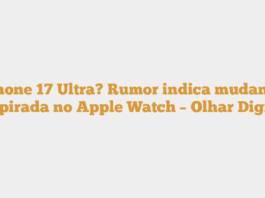 iPhone 17 Ultra? Rumor indica mudança inspirada no Apple Watch – Olhar Digital