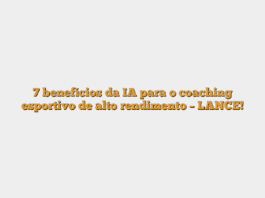 7 benefícios da IA para o coaching esportivo de alto rendimento – LANCE!