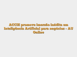 ACCIE promove imersão inédita em Inteligência Artificial para negócios – AU Online