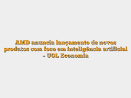 AMD anuncia lançamento de novos produtos com foco em inteligência artificial – UOL Economia