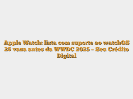 Apple Watch: lista com suporte ao watchOS 26 vaza antes da WWDC 2025 – Seu Crédito Digital