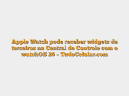 Apple Watch pode receber widgets de terceiros na Central de Controle com o watchOS 26 – TudoCelular.com