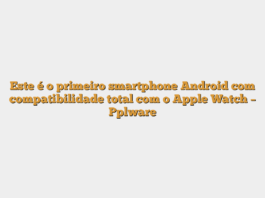 Este é o primeiro smartphone Android com compatibilidade total com o Apple Watch – Pplware