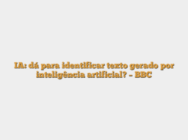 IA: dá para identificar texto gerado por inteligência artificial? – BBC