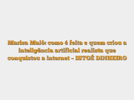 Marisa Maiô: como é feita e quem criou a inteligência artificial realista que conquistou a internet – ISTOÉ DINHEIRO