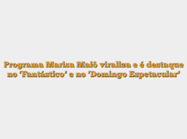 Programa Marisa Maiô viraliza e é destaque no ‘Fantástico’ e no ‘Domingo Espetacular’