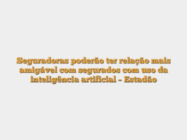 Seguradoras poderão ter relação mais amigável com segurados com uso da inteligência artificial – Estadão