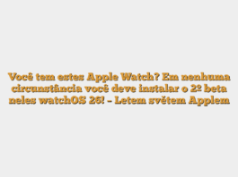 Você tem estes Apple Watch? Em nenhuma circunstância você deve instalar o 2º beta neles watchOS 26! – Letem světem Applem