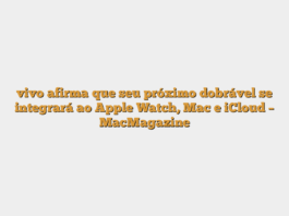 vivo afirma que seu próximo dobrável se integrará ao Apple Watch, Mac e iCloud – MacMagazine