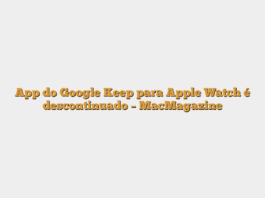 App do Google Keep para Apple Watch é descontinuado – MacMagazine