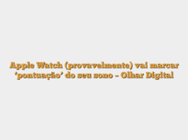 Apple Watch (provavelmente) vai marcar ‘pontuação’ do seu sono – Olhar Digital