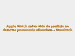 Apple Watch salva vida de paulista ao detectar pneumonia silenciosa – Canaltech