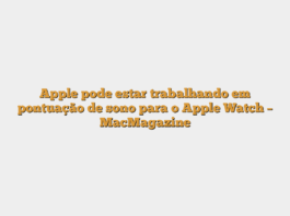 Apple pode estar trabalhando em pontuação de sono para o Apple Watch – MacMagazine
