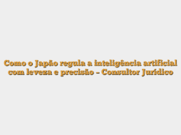 Como o Japão regula a inteligência artificial com leveza e precisão – Consultor Jurídico