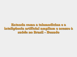 Entenda como a telemedicina e a inteligência artificial ampliam o acesso à saúde no Brasil – Senado