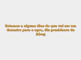 Estamos a alguns dias do que vai ser um desastre para o agro, diz presidente da Abag