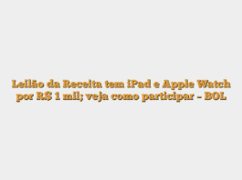 Leilão da Receita tem iPad e Apple Watch por R$ 1 mil; veja como participar – BOL