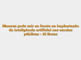 Manaus pode sair na frente na implantação da inteligência artificial nas escolas públicas – 18 Horas