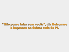 “Não posso falar com vocês”, diz Bolsonaro à imprensa ao deixar sede do PL