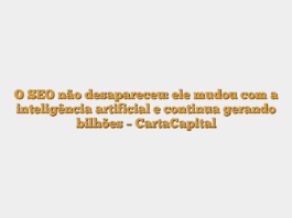 O SEO não desapareceu: ele mudou com a inteligência artificial e continua gerando bilhões – CartaCapital