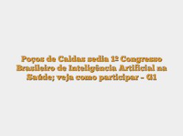 Poços de Caldas sedia 1º Congresso Brasileiro de Inteligência Artificial na Saúde; veja como participar – G1
