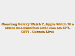 Samsung Galaxy Watch 7, Apple Watch 10 e outros smartwatches estão com até 47% OFF! – Catraca Livre
