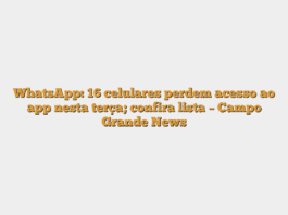 WhatsApp: 16 celulares perdem acesso ao app nesta terça; confira lista – Campo Grande News