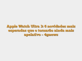 Apple Watch Ultra 3: 6 novidades mais esperadas que o tornarão ainda mais apelativo – 4gnews