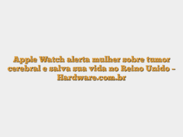 Apple Watch alerta mulher sobre tumor cerebral e salva sua vida no Reino Unido – Hardware.com.br