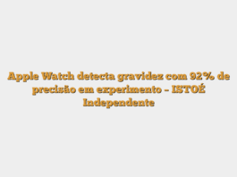 Apple Watch detecta gravidez com 92% de precisão em experimento – ISTOÉ Independente