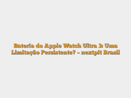 Bateria do Apple Watch Ultra 3: Uma Limitação Persistente? – nextpit Brasil