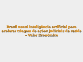 Brasil usará inteligência artificial para acelerar triagem de ações judiciais da saúde – Valor Econômico