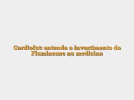 Cardiofut: entenda o investimento do Fluminense na medicina