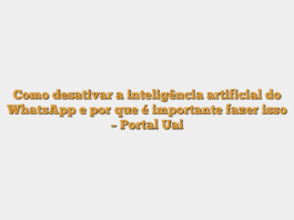 Como desativar a inteligência artificial do WhatsApp e por que é importante fazer isso – Portal Uai