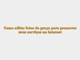 Como editar fotos de graça para promover seus serviços na Internet