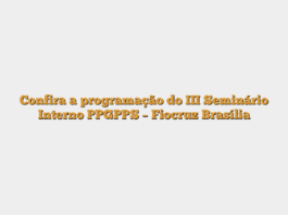Confira a programação do III Seminário Interno PPGPPS – Fiocruz Brasília