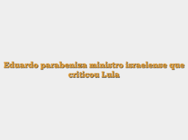 Eduardo parabeniza ministro israelense que criticou Lula