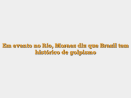 Em evento no Rio, Moraes diz que Brasil tem histórico de golpismo