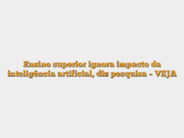 Ensino superior ignora impacto da inteligência artificial, diz pesquisa – VEJA